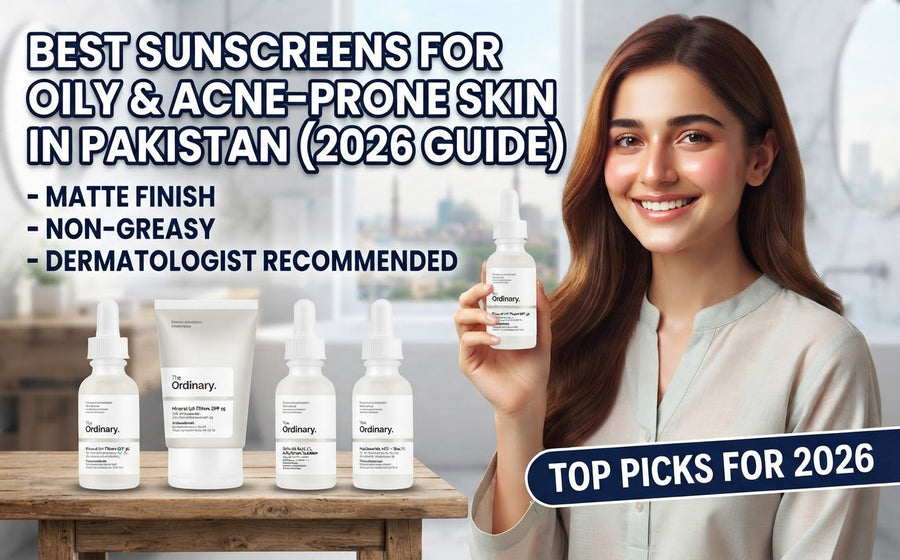 Best Sunscreens for Oily & Acne-Prone Skin in Pakistan (2026 Guide)