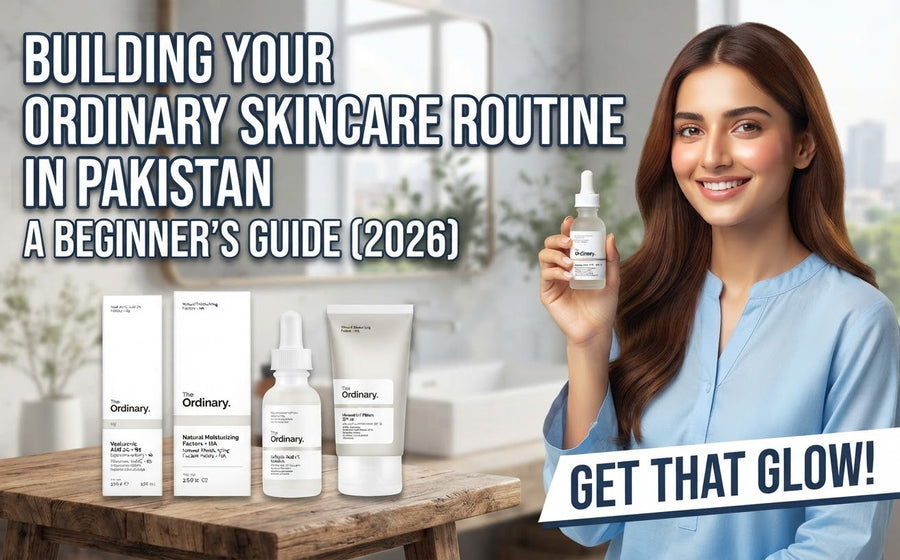 How to Build a Skincare Routine with The Ordinary in Pakistan: A Beginner's Guide (2026)